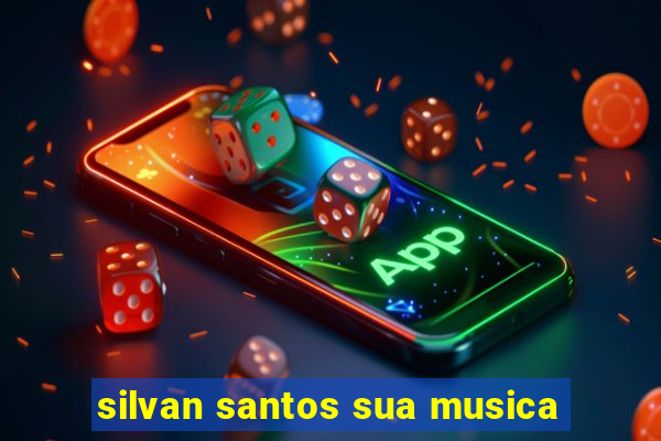 silvan santos sua musica